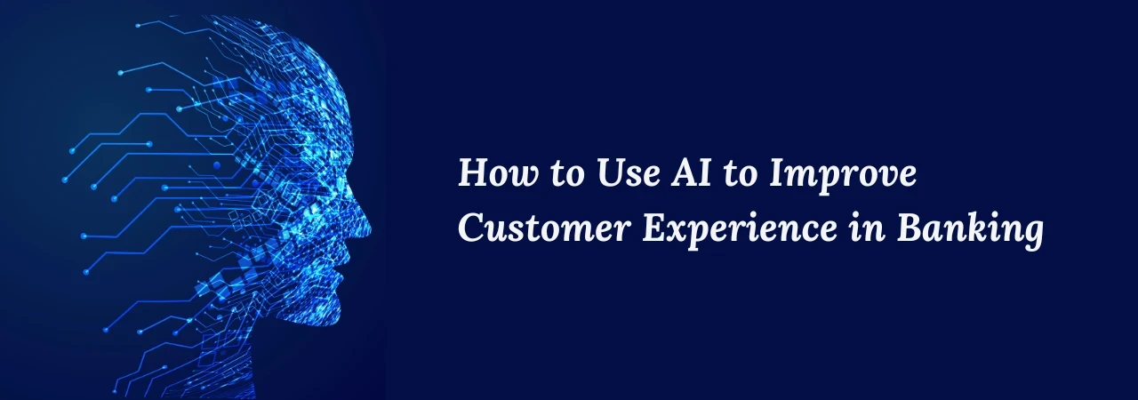 How to Use AI to Improve Customer Experience in Banking
