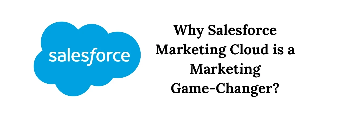 Why Salesforce Marketing Cloud is a Marketing Game Changer