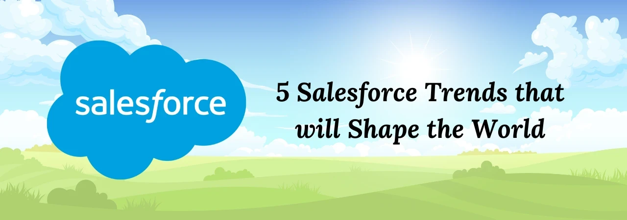 5 Salesforce Trends that will Shape the World