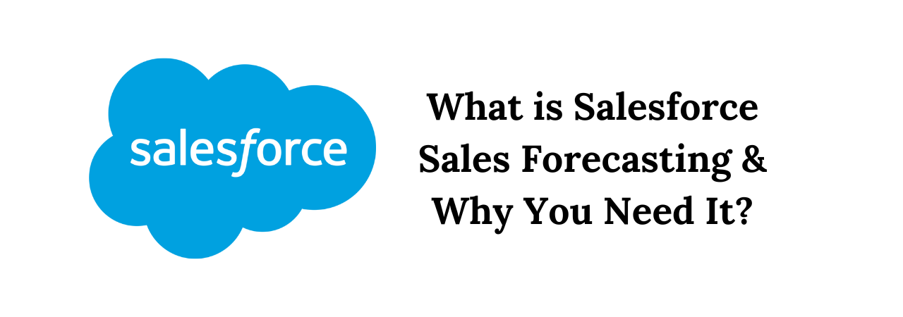 What is Salesforce Sales Forecasting Why You Need It