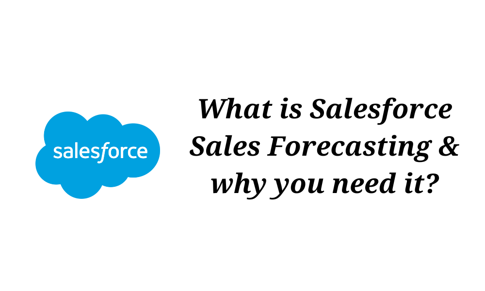What is salesforce sales forecasting, why you need it